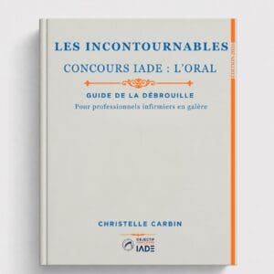 Les Incontournables — Concours IADE : l'Oral. Guide de la débrouille, édition 2026