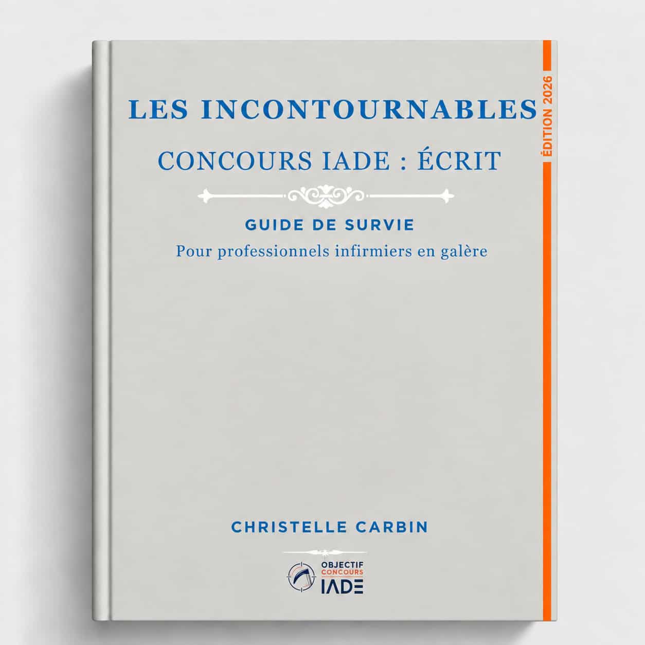 ECRIT CONCOURS IADE : Guide les Incontournables- 5eme Edition-2026